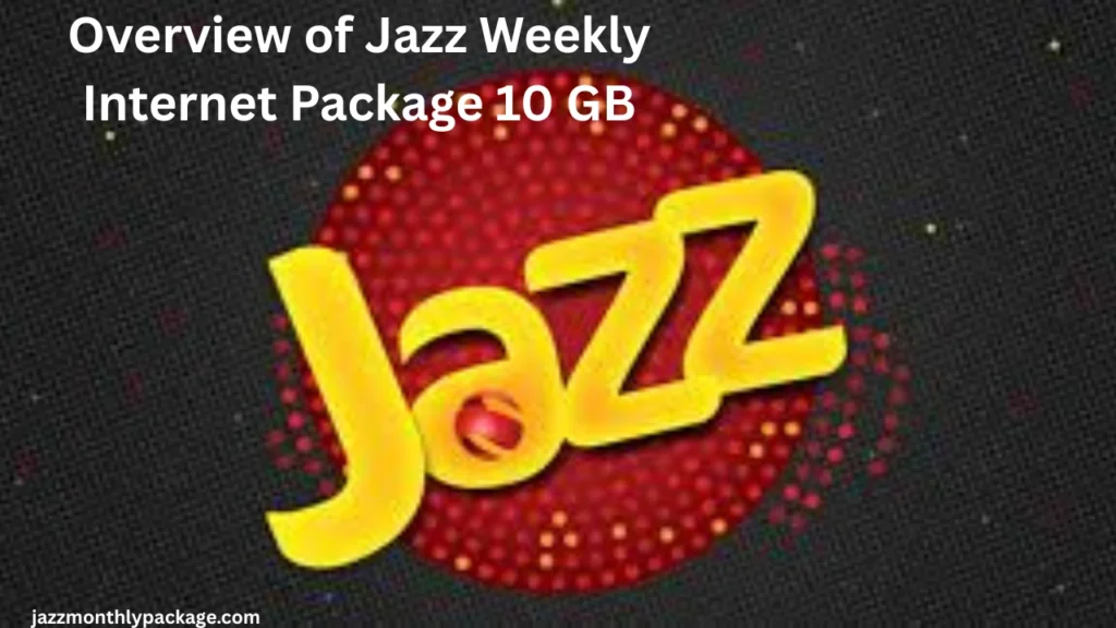 Overview of Jazz Weekly Internet Package 10 GB