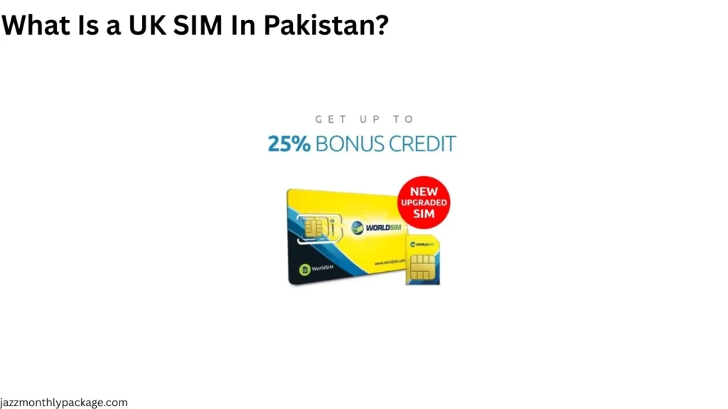 What Is a UK SIM In Pakistan?